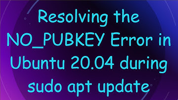 Resolving the NO_PUBKEY Error in Ubuntu 20.04 during sudo apt update