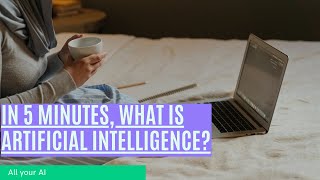 In 5 minutes, What is Artificial Intelligence