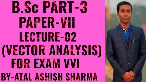 B.Sc part-3 MATHEMATICS LNMU QUESTION BANK SOLUTIONS PAPER-VII LECTURE-02 (VECTOR ANALYSIS)😊