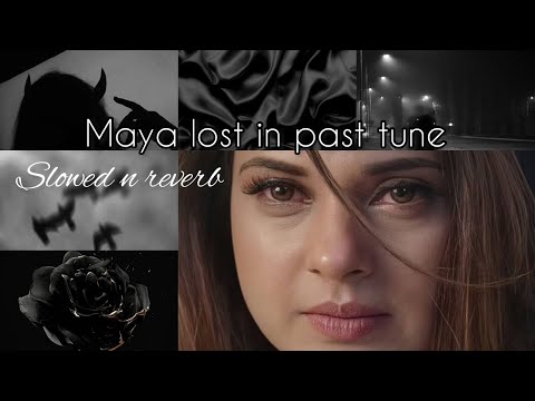 Maya Lost In Past Tune Beyhadh Slowed N Reverb