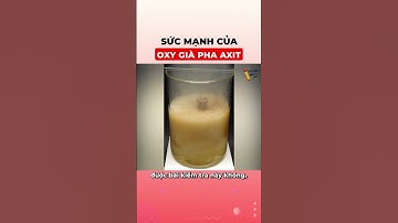 Sức mạnh kinh khủng của Oxy già pha axit