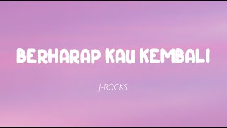 J-Rocks - Berharap Kau Kembali (Lirik)