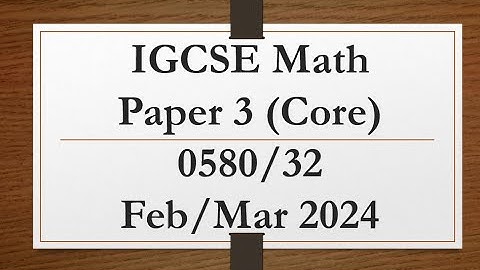 IGCSE Mathematics Paper 3 (Core) 0580/32 Feb/Mar 2024