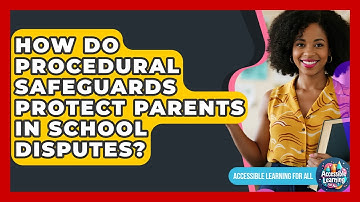 How Do Procedural Safeguards Protect Parents In School Disputes? - Accessible Learning For All