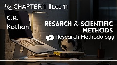 Lec 11 | Research and Scientific Methods | Research Methodology by C R Kothari #researchmethodology