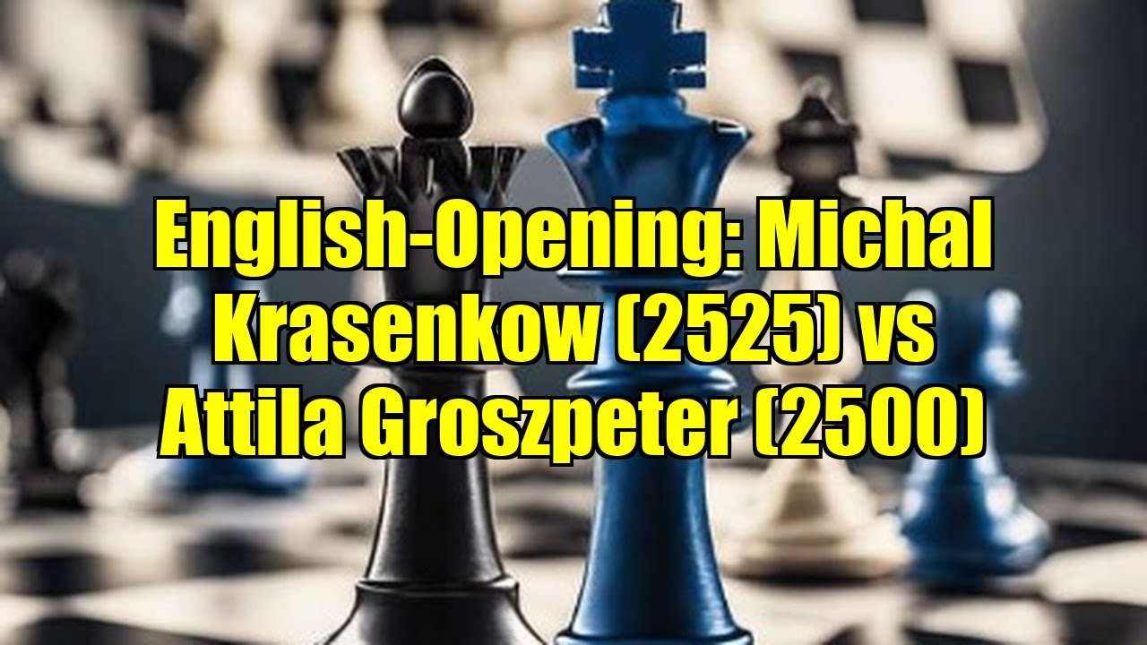 English-Opening: Michal Krasenkow (2525) vs Attila Groszpeter (2500)
