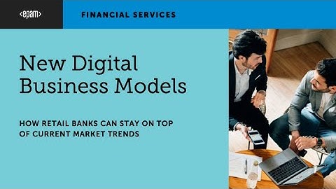 New Digital Business Models: How Retail Banks Can Stay on Top of Current Market Trends