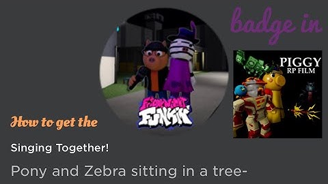 How to get the “Singing Together!” badge in Piggy RP Film Roleplay (Remade) [ROBLOX]