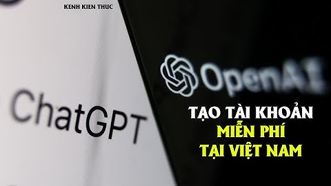 Cách tạo tài khoản ChatGPT tại Việt Nam MIỄN PHÍ | KKT