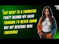 She Went To A Swingers Party Behind My Back Thinking I D Never Know But My Revenge Was Shocking She Went To A Swingers Party Behind My Back Thinking I D Never Know But My Revenge Was Shocking