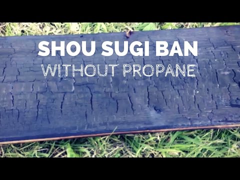 Shou Sugi Ban - WITHOUT Propane!