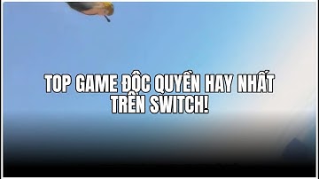 Top game độc quyền hay nhất trên Switch!