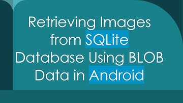 Retrieving Images from SQLite Database Using BLOB Data in Android