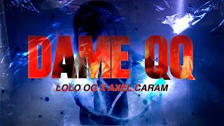 Dame QQ - Lolo OG x @AxelCaram (VIDEO OFICIAL)