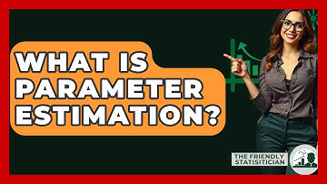 What Is Parameter Estimation? - The Friendly Statistician