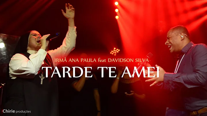 Tarde Te Amei - Irm Ana Paula & Davidson Silva
