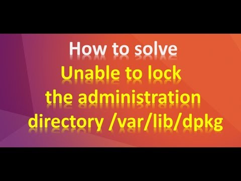 How to solve unable to lock the administration directory /var/lib/dpkg ...