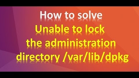 How to solve unable to lock the administration directory /var/lib/dpkg on Ubuntu