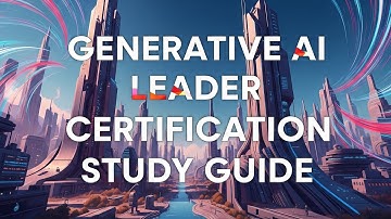 Study Guide Podcast: Google Cloud Generative AI Leader Certification Exam in 35 Minutes