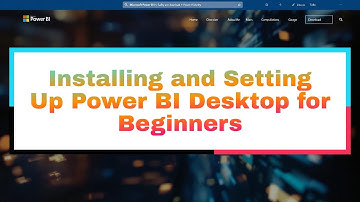 Installing and Setting Up Power BI Desktop for Beginners