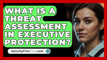 What Is A Threat Assessment In Executive Protection? - SecurityFirstCorp.com
