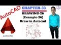 Autocad 2018 Tutorial | 2D| Chapter-33| Drawing-26 ( Example-26) | By Ahuja Technical Hant