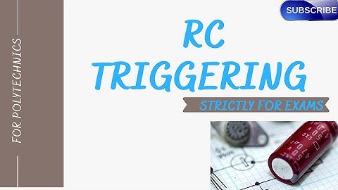 RC TRIGGERING EXPLAINED - POLYTECHNICS