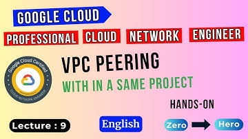 Lecture 9 | VPC Peering within same Project | GCP Professional Cloud Network Engineer Training