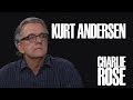 Kurt Andersen | Charlie Rose