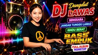 DJ DANGDUT LAWAS BASS EMPUK ENAK BANGET || FULL ALBUM NONSTOP