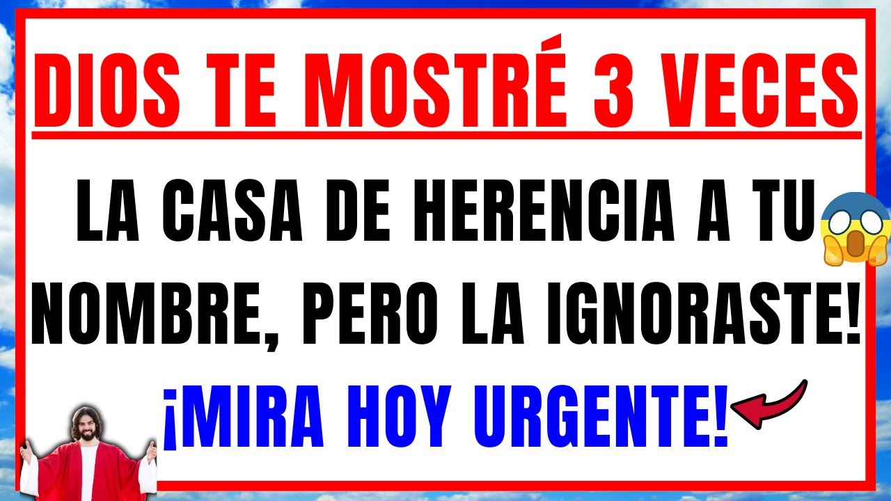 DIOS DICE: YA TE MOSTRÉ 3 VECES LA CASA DE HERENCIA A TU NOMBRE, PERO LA IGNORASTE - Mensaje de Dios