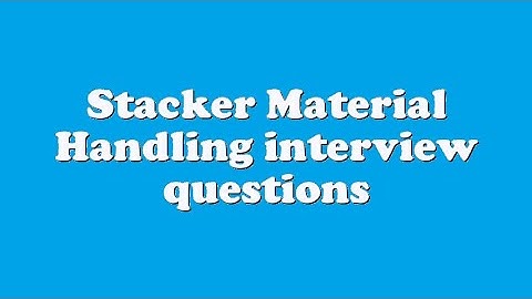 Stacker Material Handling interview questions
