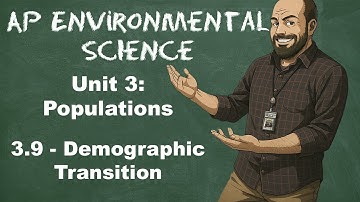 AP Environmental Science Unit 3 – Topic 3.9: Demographic Transition