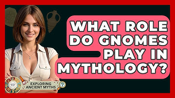 What Role Do Gnomes Play In Mythology? - Exploring Ancient Myths