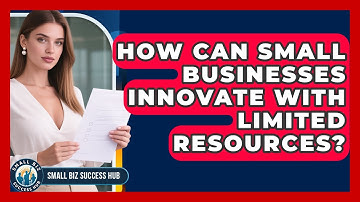 How Can Small Businesses Innovate With Limited Resources? - Small Biz Success Hub