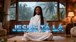 JESUS TÁ LÁ – Versão Meditação | Para Acalmar a Alma 🕊️