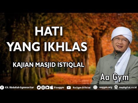 Ceramah Aa Gym Terbaru  Kajian Tauhiid Masjid Istiqlal HATI YANG IKHLAS