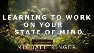 Michael Singer  Learning to Work on Your State of Mind