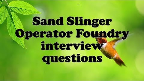 Sand Slinger Operator Foundry interview questions