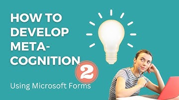 Microsoft Forms: How To Develop Meta-Cognition Using The Branching Feature