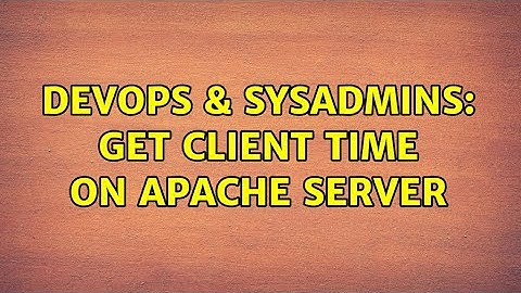 DevOps & SysAdmins: Get client time on Apache server