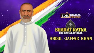Khan Abdul Gaffar Khan | Bharat Ratna - The Jewels Of India | Epic Digital Originals