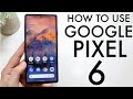 How To Use Your Google Pixel 6! (Complete Beginners Guide)