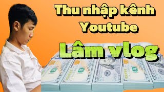 kênh youtube LÂM VLOG mang lại doanh thu là bao nhiêu ?