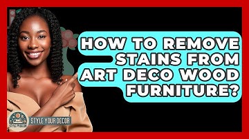 How To Remove Stains From Art Deco Wood Furniture? - Style Your Decor