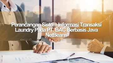 Perancangan Sistem Informasi Transaksi Laundry Pada PT BAC Berbasis Java NetBeans l Ferry Setiawan S
