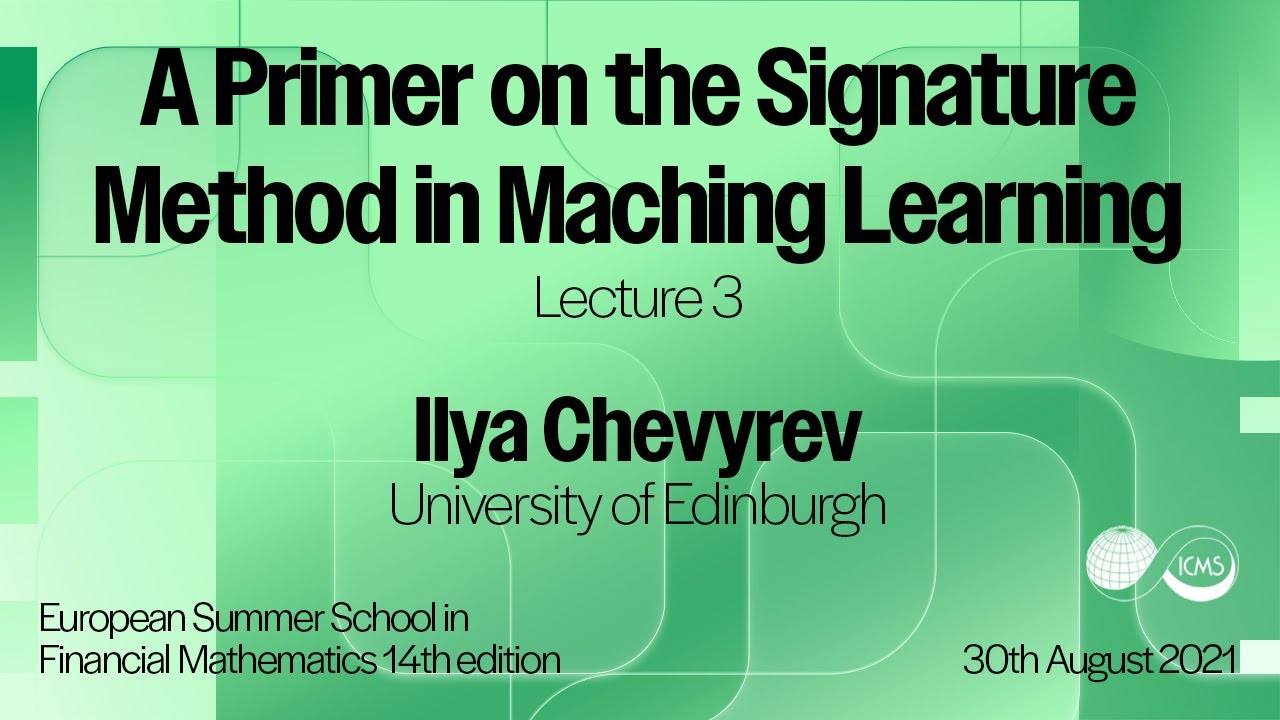 ILya Chevyrev - A Primer on the Signature Method in Maching Learning (Lecture 03)