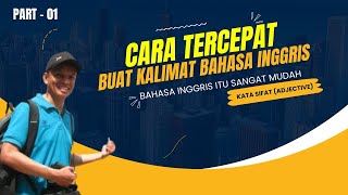 PART 01  CARA PALING MUDAH DAN TERCEPAT MEMBUAT KALIMAT BAHASA INGGRIS || KATA SIFAT