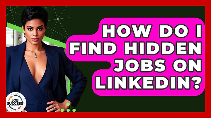 How Do I Find Hidden Jobs On LinkedIn? - Job Success Network