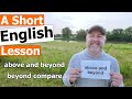 Learn the english phrases above and beyond and beyond compare